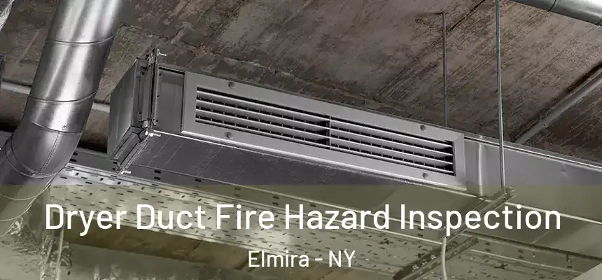  Dryer Duct Fire Hazard Inspection Elmira - NY