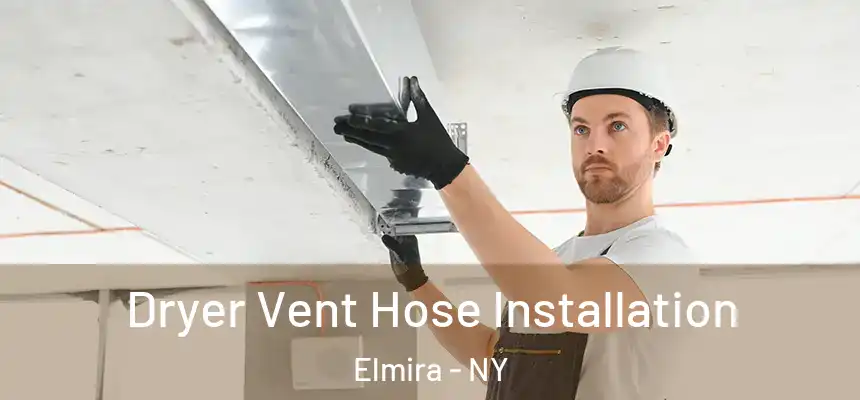  Dryer Vent Hose Installation Elmira - NY