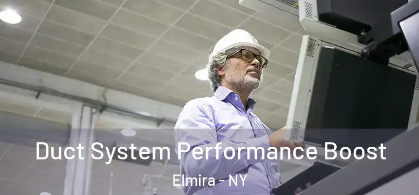  Duct System Performance Boost Elmira - NY