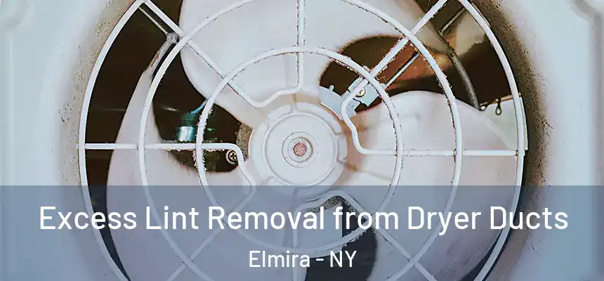  Excess Lint Removal from Dryer Ducts Elmira - NY