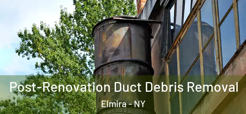  Post-Renovation Duct Debris Removal Elmira - NY