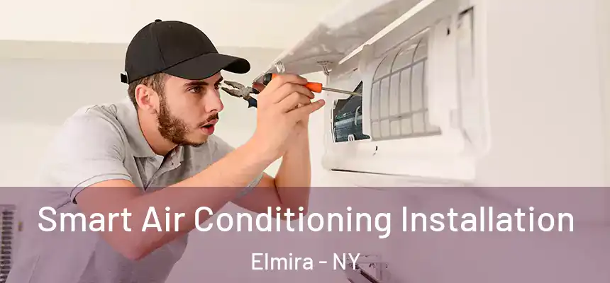  Smart Air Conditioning Installation Elmira - NY