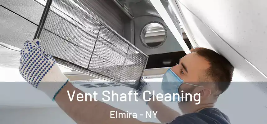  Vent Shaft Cleaning Elmira - NY